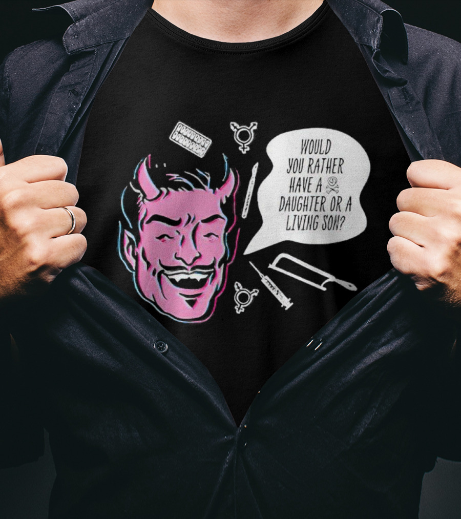 Powdered Wig Machine Devil Face Would You Rather Have A Daughter Or A Living Son T-Shirt