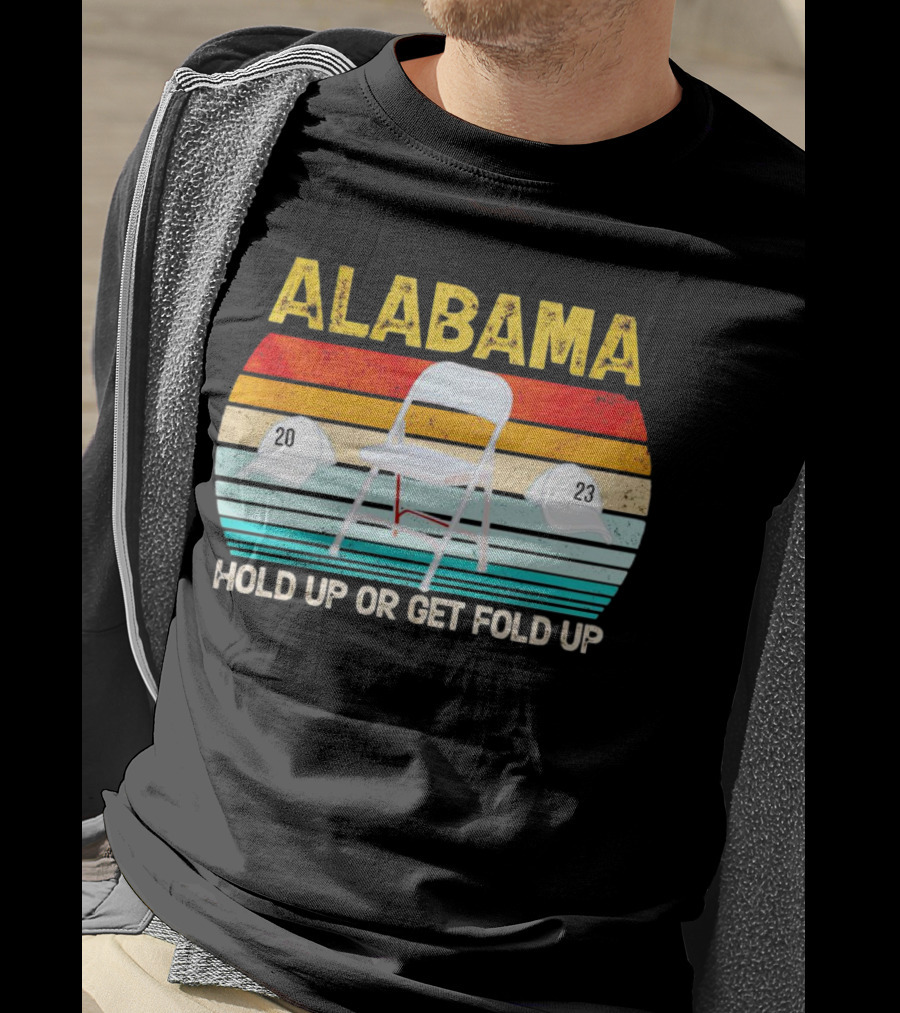 ALABAMA Chair And Hat Hold Up Or Get Fold Up 20 23 T-Shirt