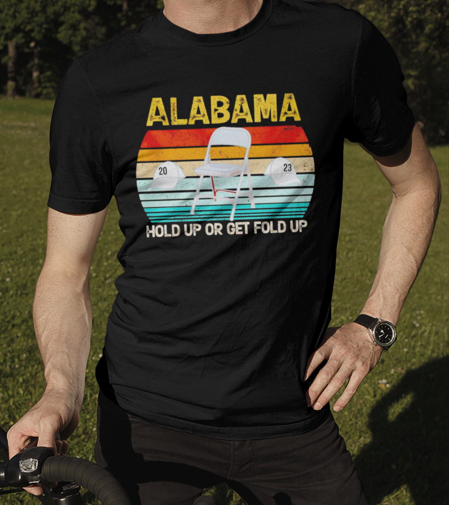 ALABAMA Chair And Hat Hold Up Or Get Fold Up 20 23 T-Shirt
