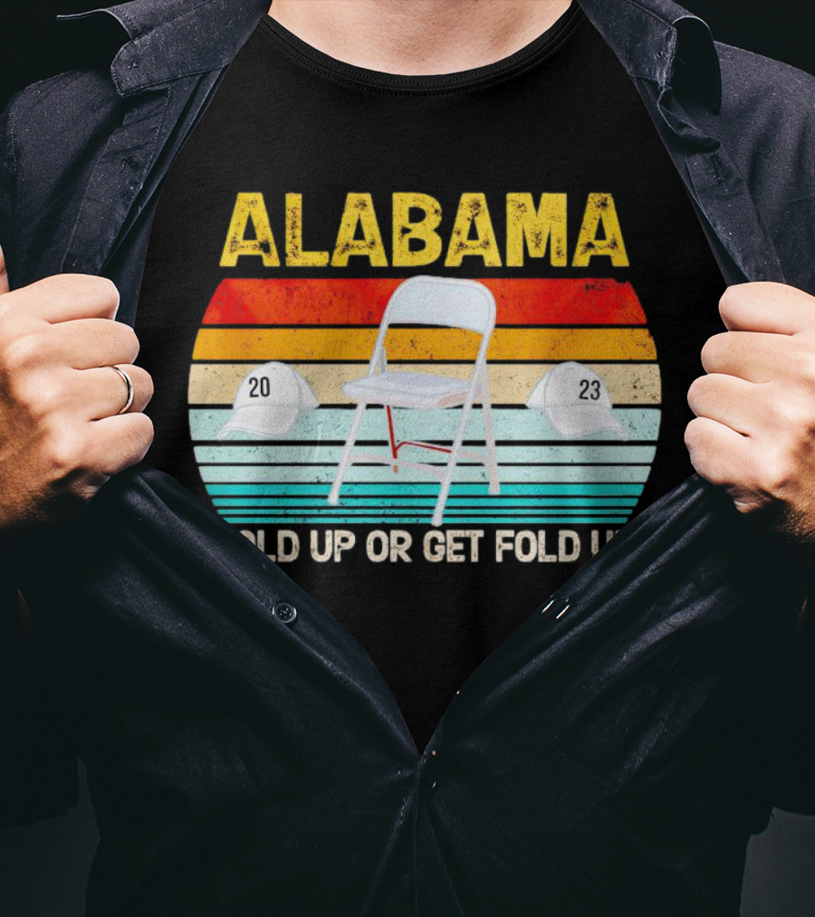 ALABAMA Chair And Hat Hold Up Or Get Fold Up 20 23 T-Shirt