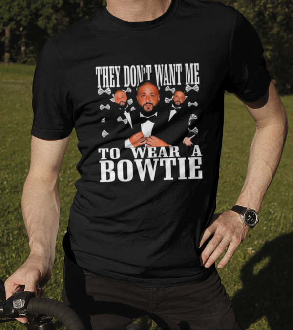 THEY DON’T WANT ME TO WEAR A BOWTIE DJ KHALED TUXEDO BOW TIE ICONIC LOOK T-Shirt