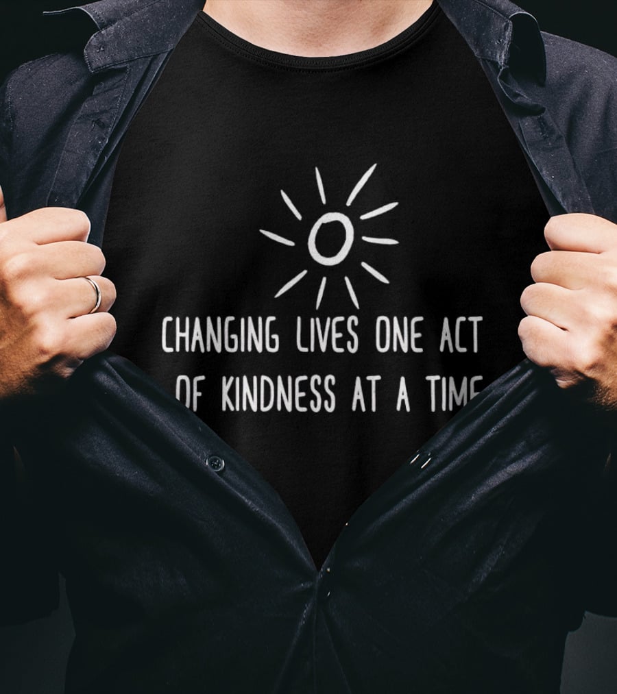 Changing Lives One Act Of Kindness At A Time With Simple Sunburst T-Shirt