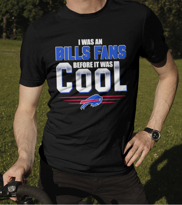 I Was An Bills Fans Before It Was Cool Buffalo T-Shirt