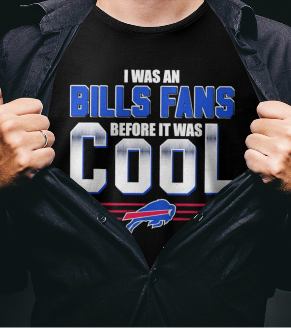 I Was An Bills Fans Before It Was Cool Buffalo T-Shirt