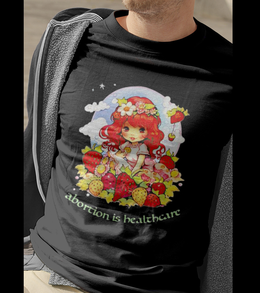 Abortion Is Healthcare Strawberry Girl With Flowers And Fruits T-Shirt