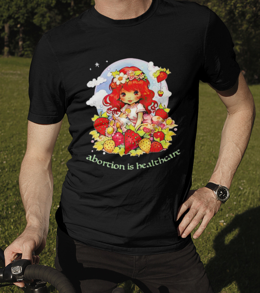 Abortion Is Healthcare Strawberry Girl With Flowers And Fruits T-Shirt