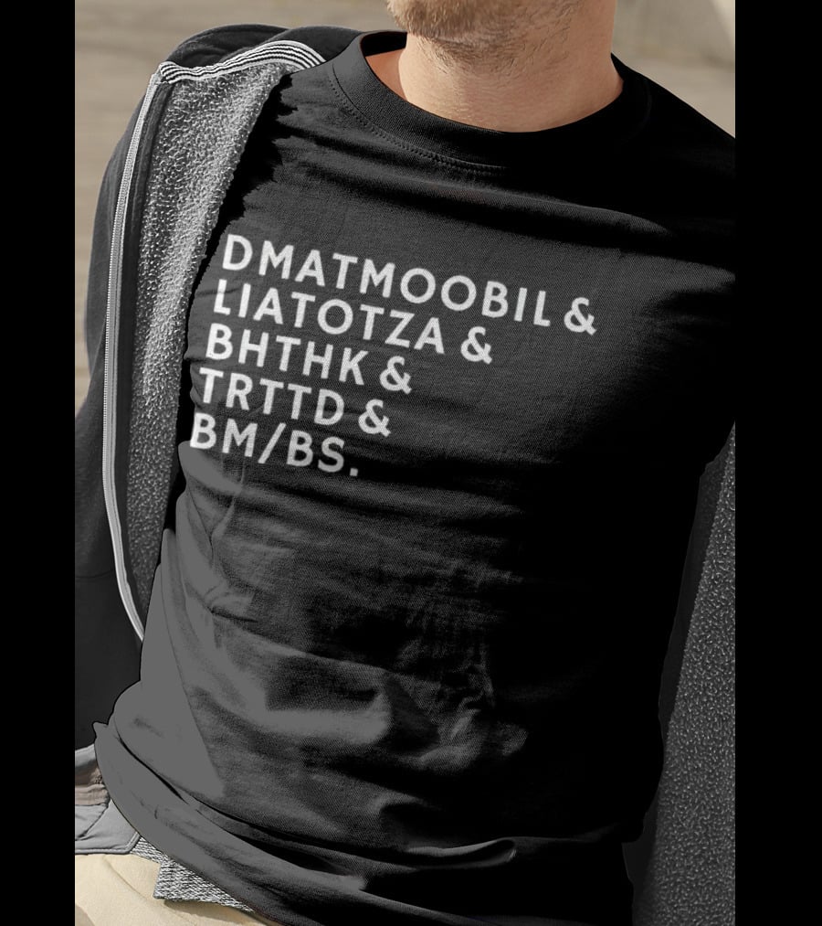DMATMOOBIL And LIATOTZA And BHTHK And TRTTD And BM/BS T-Shirt