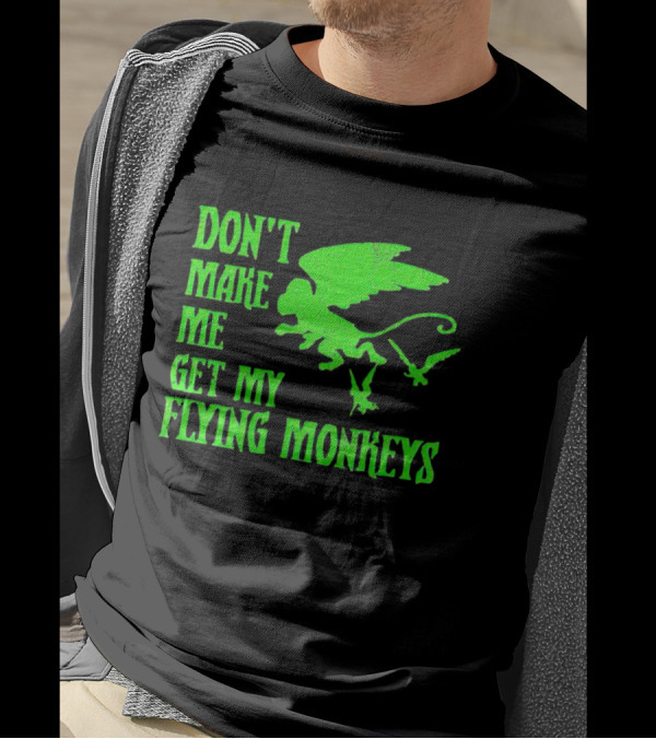 Don’t Make Me Get My Flying Monkeys Text With Winged Monkeys T-Shirt