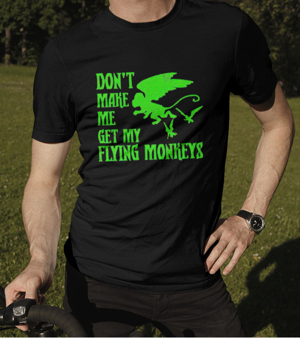 Don’t Make Me Get My Flying Monkeys Text With Winged Monkeys T-Shirt
