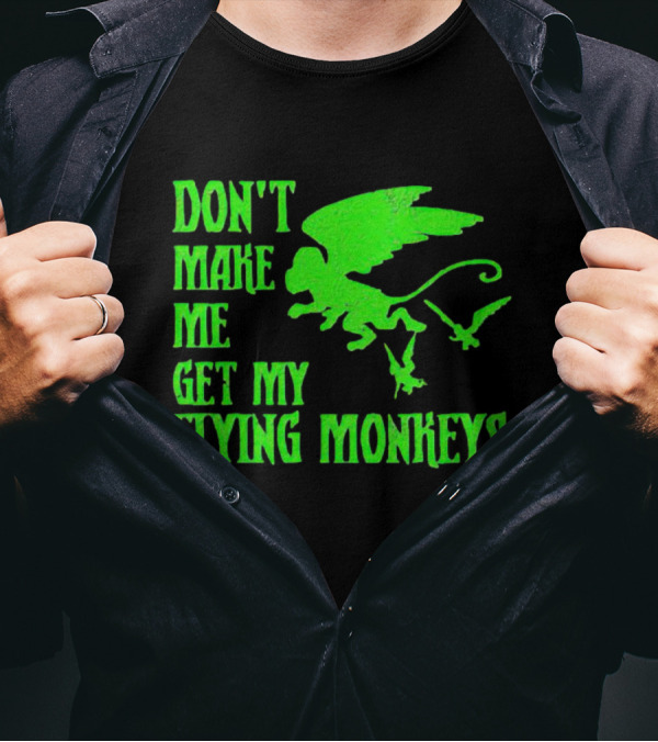 Don’t Make Me Get My Flying Monkeys Text With Winged Monkeys T-Shirt
