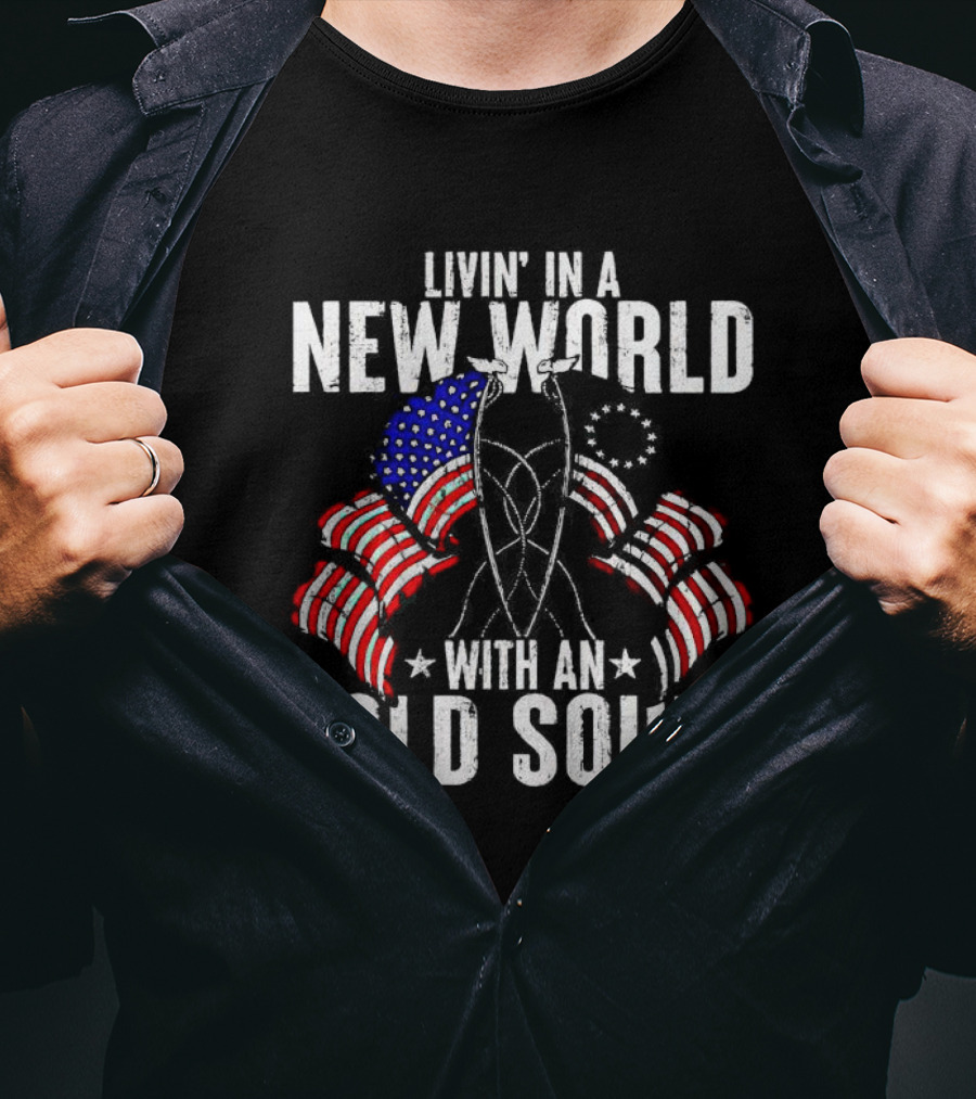Livin' In A New World With An Old Soul American Flag Patriotic T-Shirt