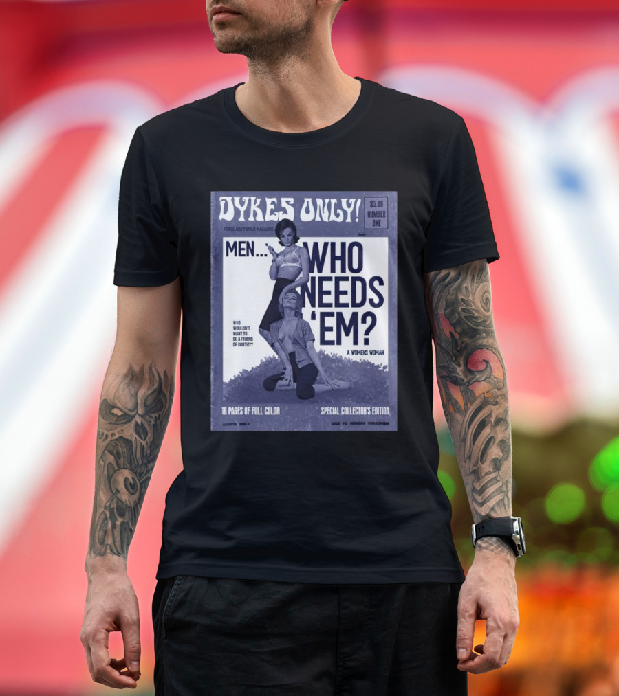 Dykes Only Peace and Power Magazine Men Who Needs 'Em Special Collector's Edition T-Shirt