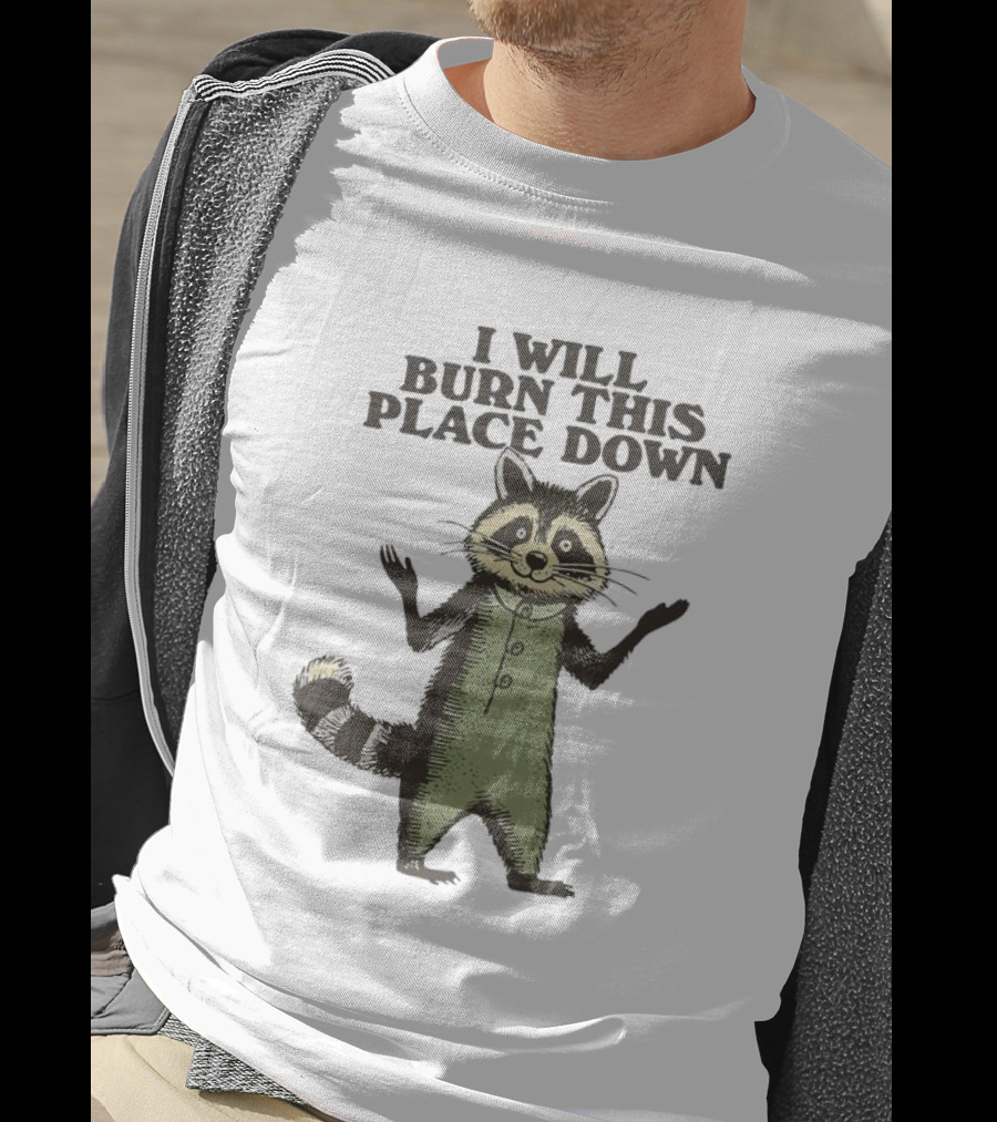 Raccoon I Will Burn This Place Down T-Shirt