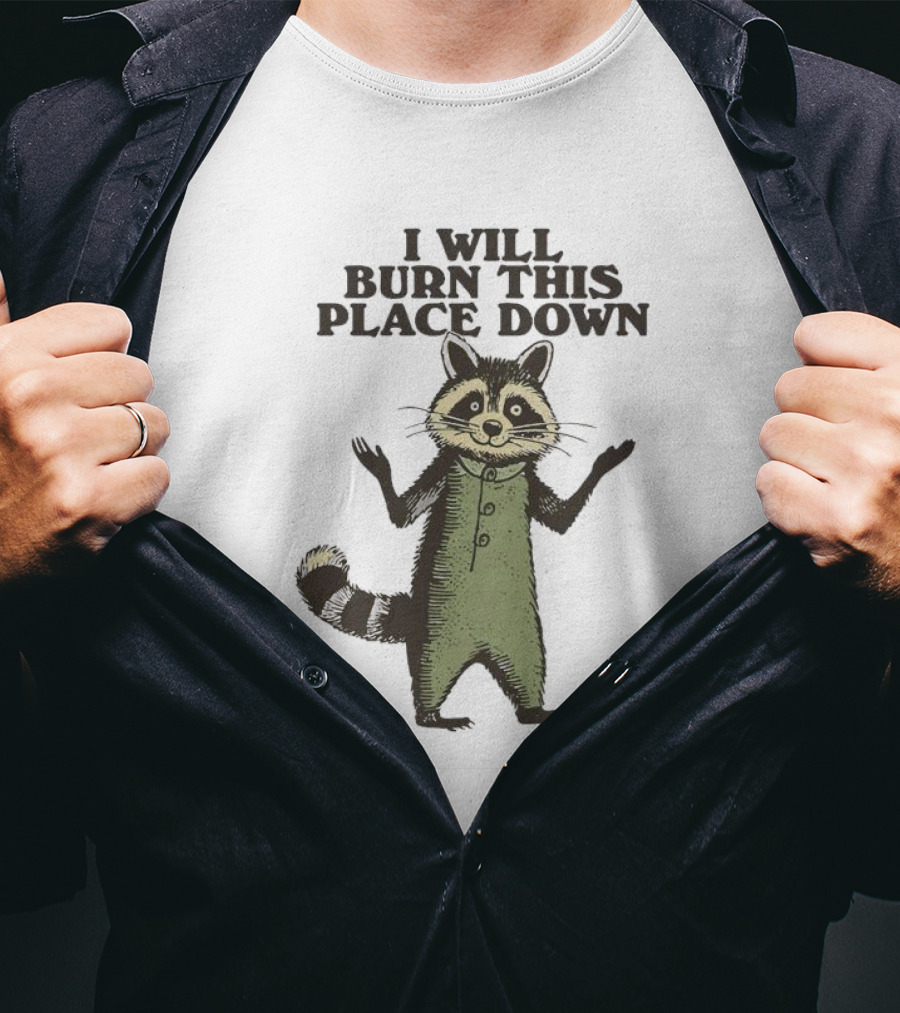 Raccoon I Will Burn This Place Down T-Shirt