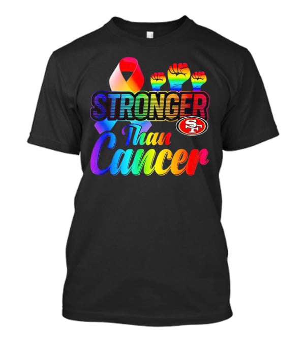 San Francisco 49ers Stronger Than Cancer SF 49 Colorful Ribbon And Raised Fists T-Shirt