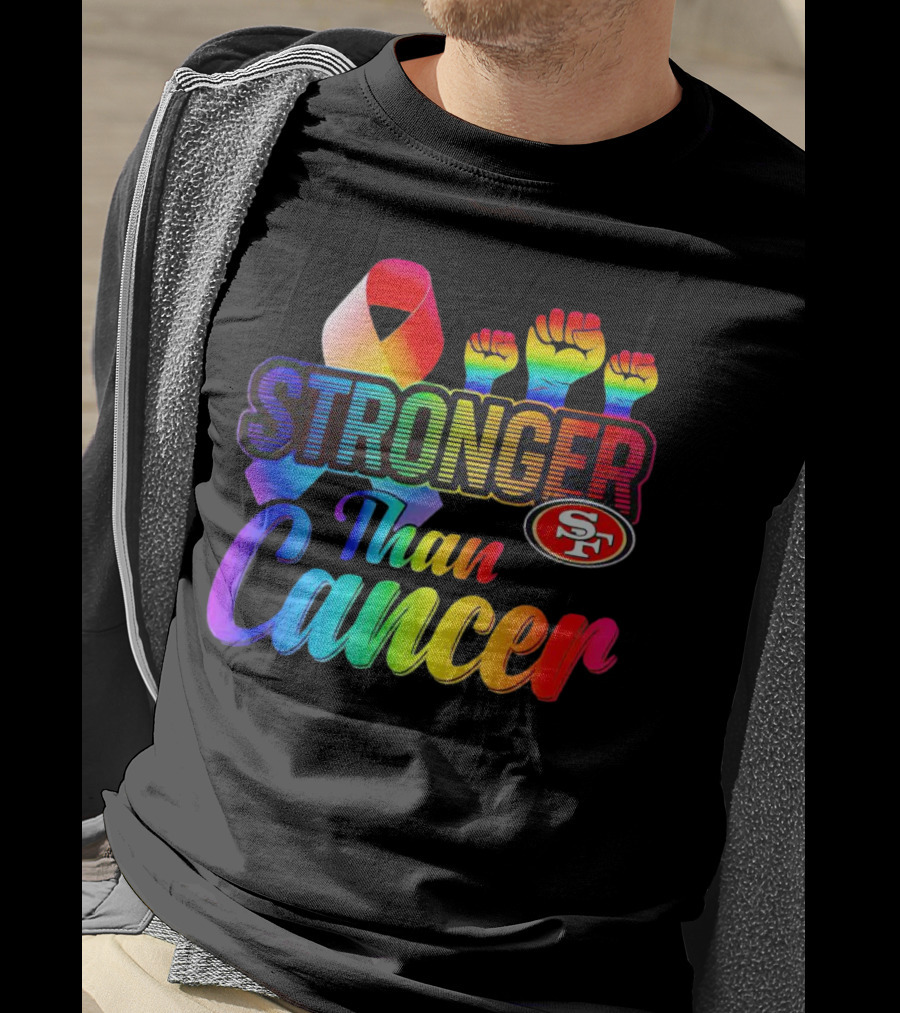 San Francisco 49ers Stronger Than Cancer SF 49 Colorful Ribbon And Raised Fists T-Shirt