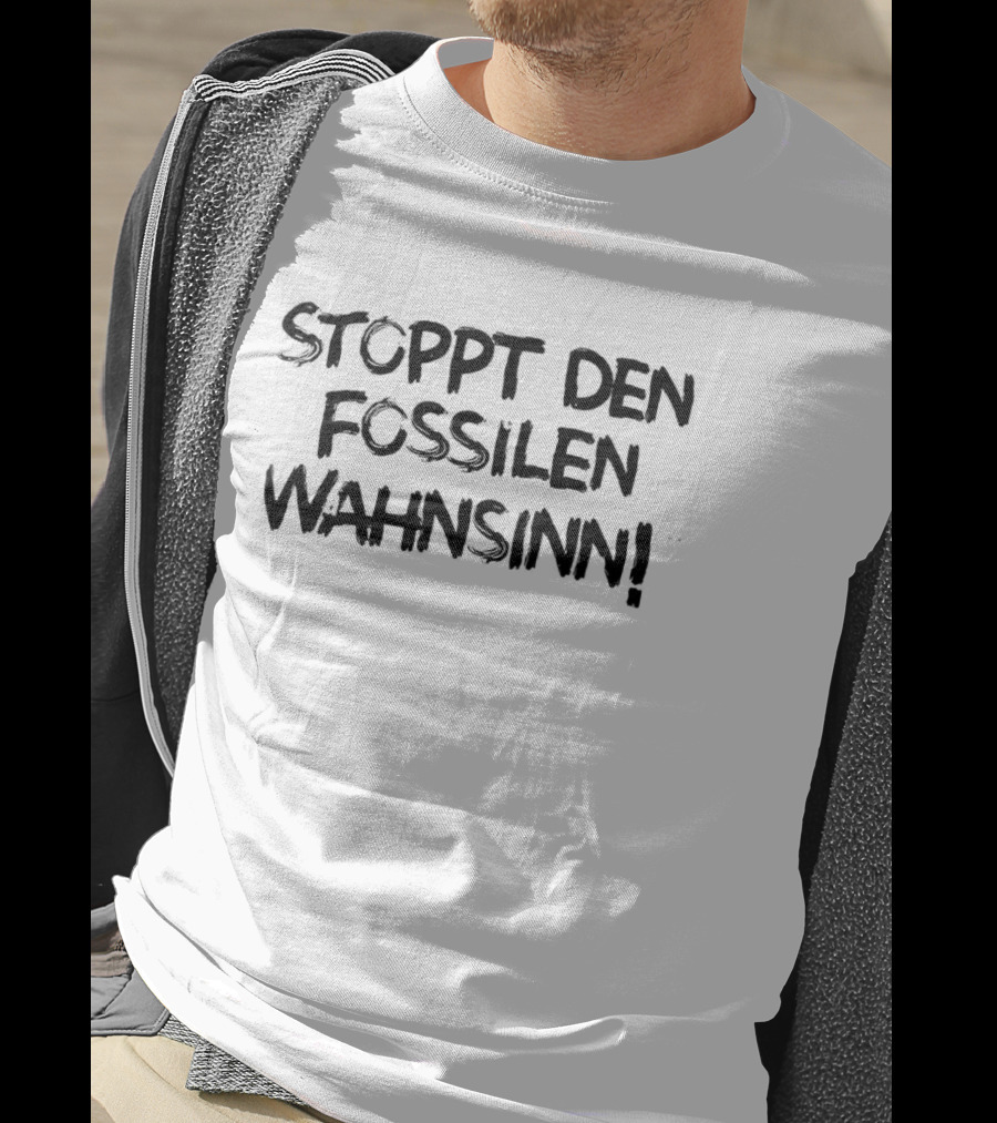 Stoppt Den Fossilen Wahnsinn Bold Protest Message T-Shirt