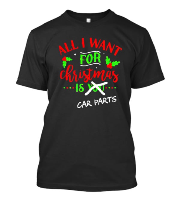 All I Want For Christmas Is Car Parts T-Shirt