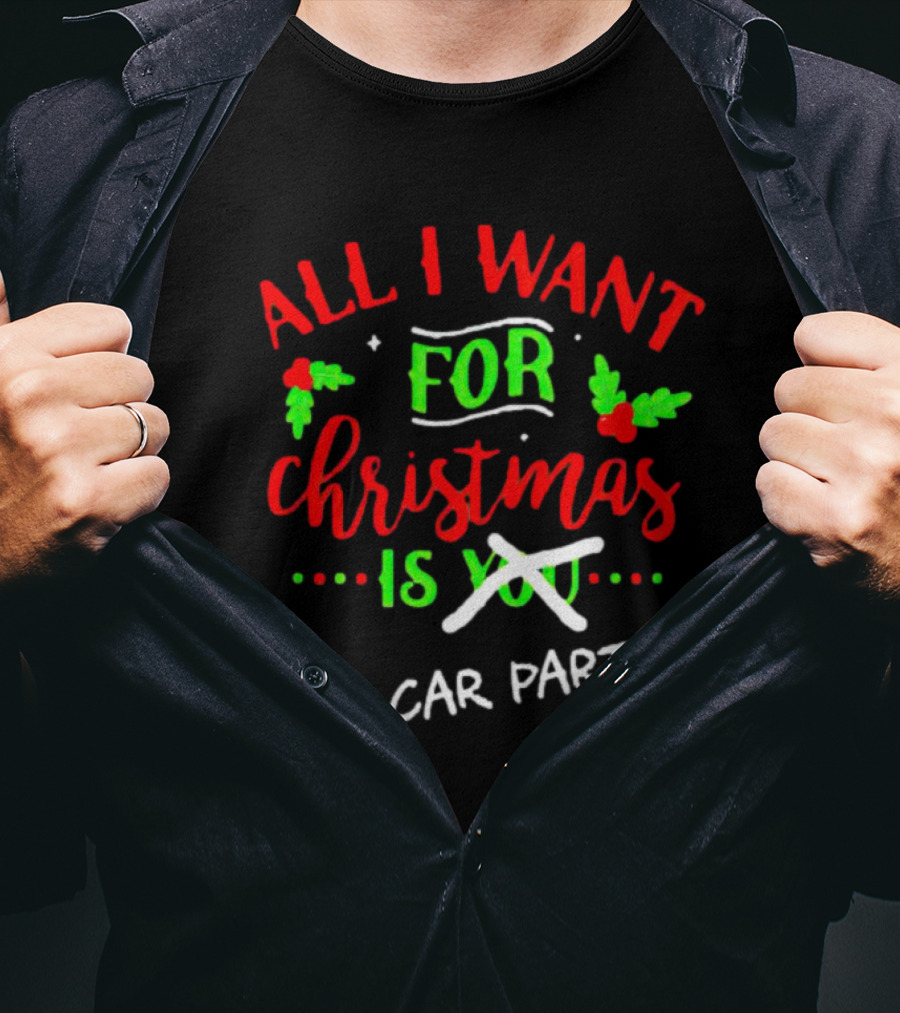 All I Want For Christmas Is Car Parts T-Shirt