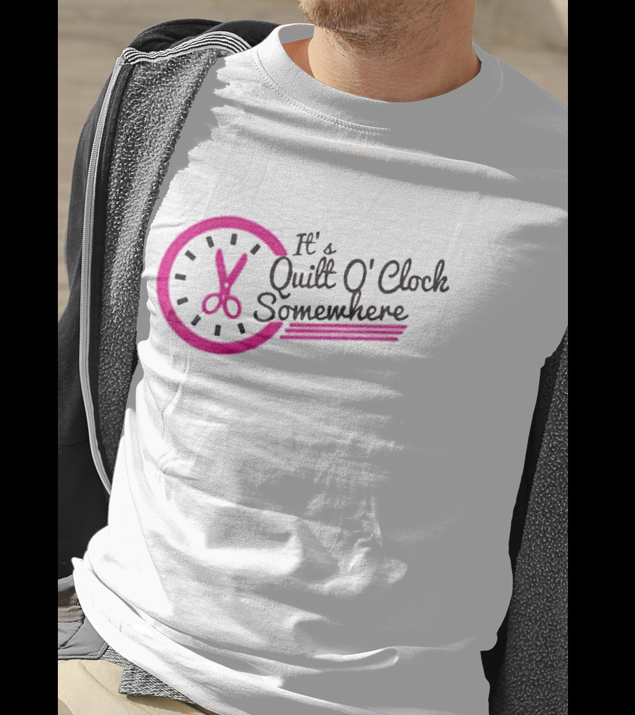 It's Quilt O' Clock Somewhere Pink Scissors Clock T-Shirt