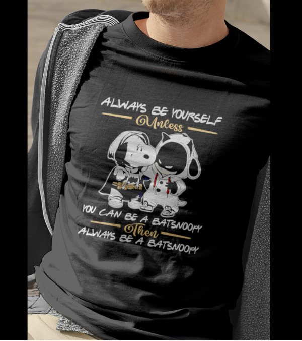 Always Be Yourself Unless You Can Be A Batsnoopy Then Always Be A Batsnoopy T-Shirt