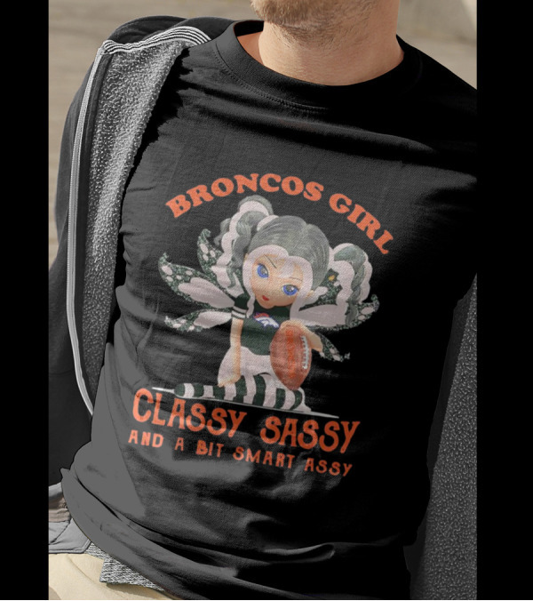 Broncos Girl Classy Sassy And A Bit Smart Assy Denver Broncos T-Shirt