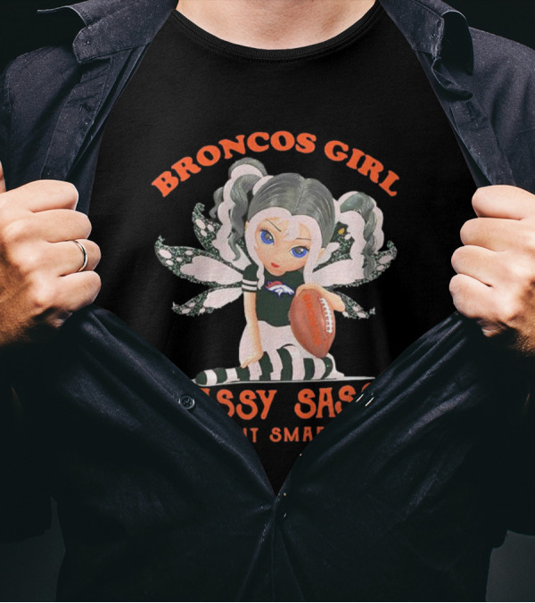 Broncos Girl Classy Sassy And A Bit Smart Assy Denver Broncos T-Shirt