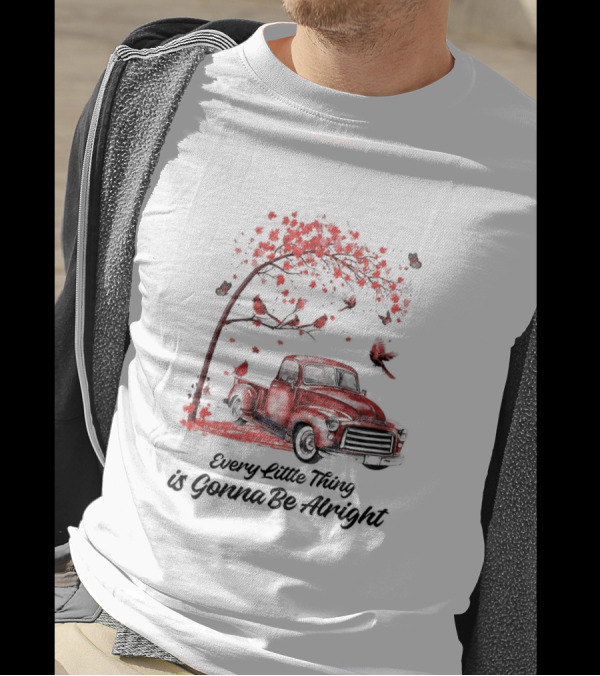 Every Little Thing Is Gonna Be Alright Red Truck And Cardnials Fall Tree T-Shirt