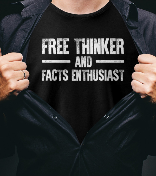 FREE THINKER AND FACTS ENTHUSIAST T-Shirt