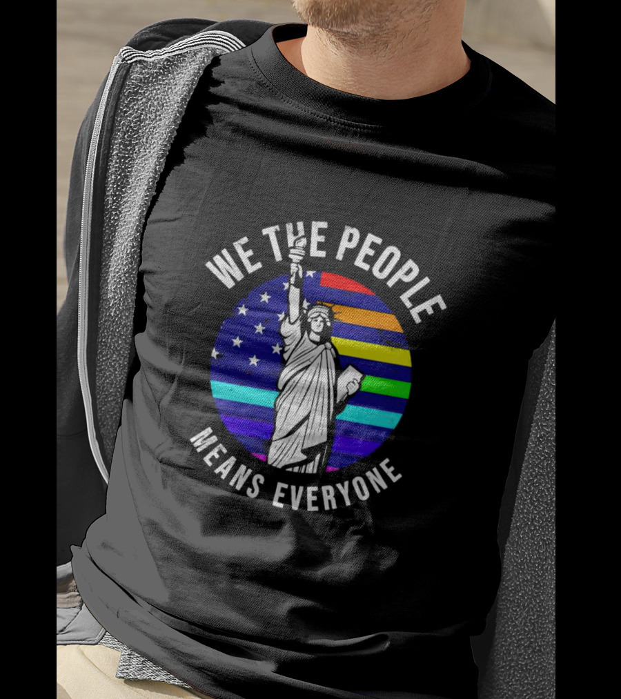 We The People Means Everyone Liberty Statue Rainbow Flag T-Shirt
