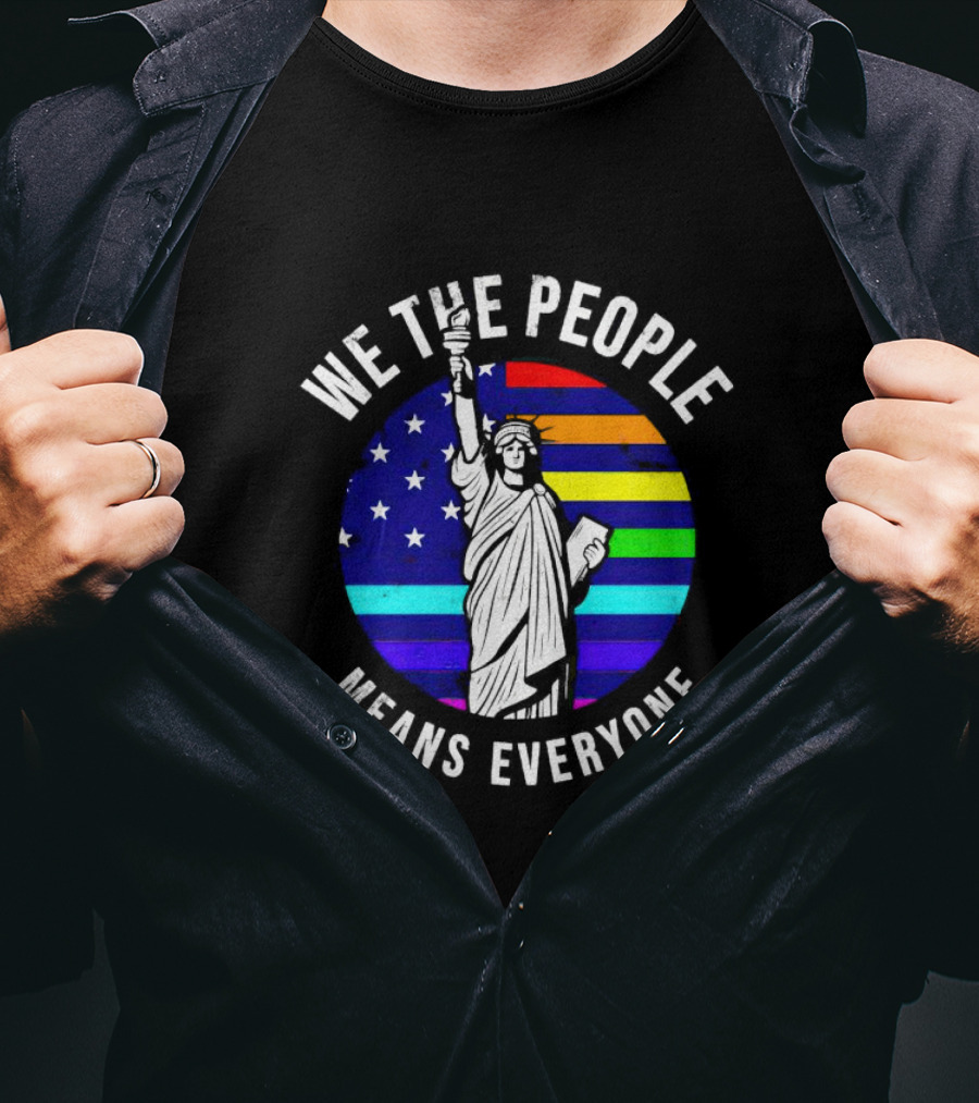 We The People Means Everyone Liberty Statue Rainbow Flag T-Shirt