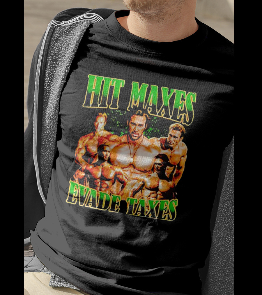 Hit Maxes Evade Taxes Buff Bodybuilder Muscles T-Shirt