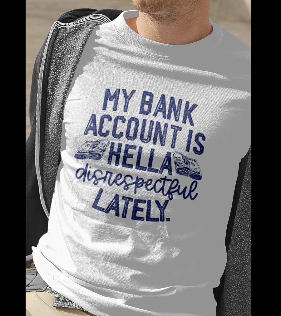 My Bank Account Is Hella Disrespectful Lately Money Icons T-Shirt
