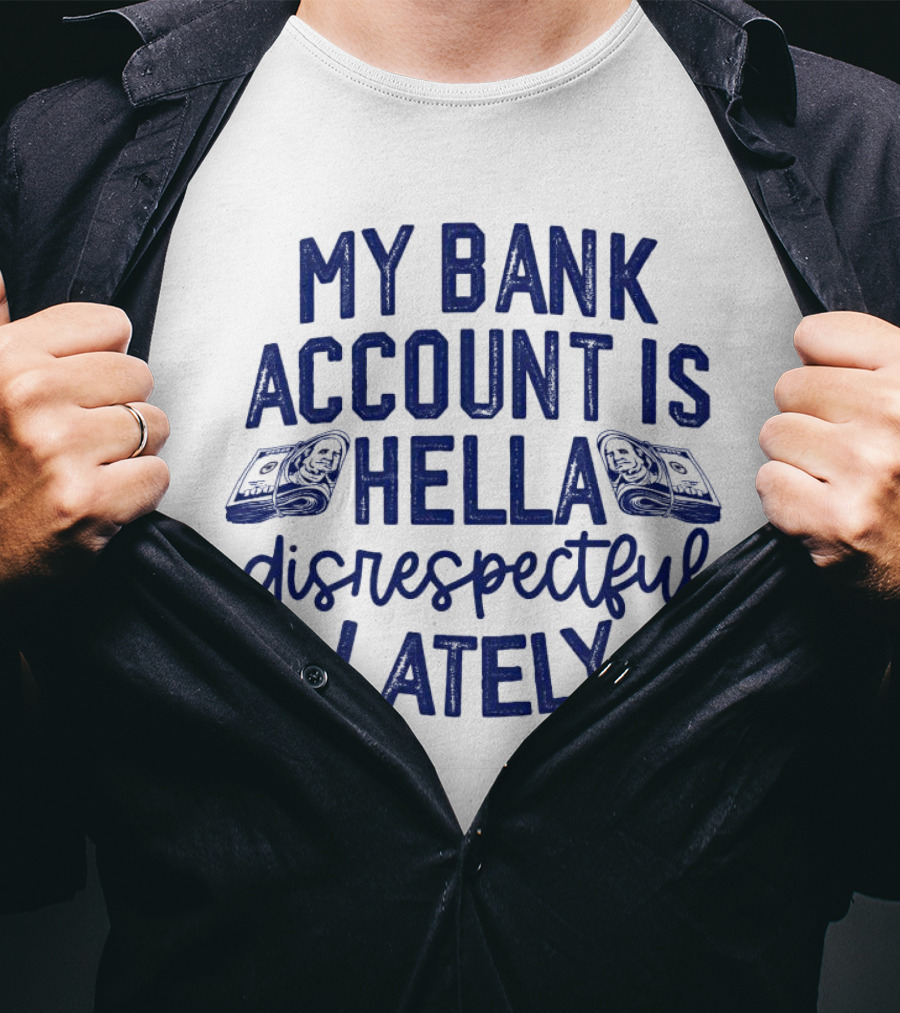 My Bank Account Is Hella Disrespectful Lately Money Icons T-Shirt