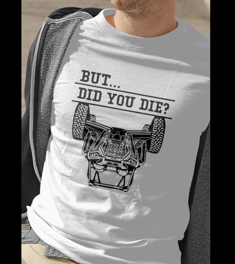 BUT DID YOU DIE UTV Off-Road Adventure Challenge T-Shirt
