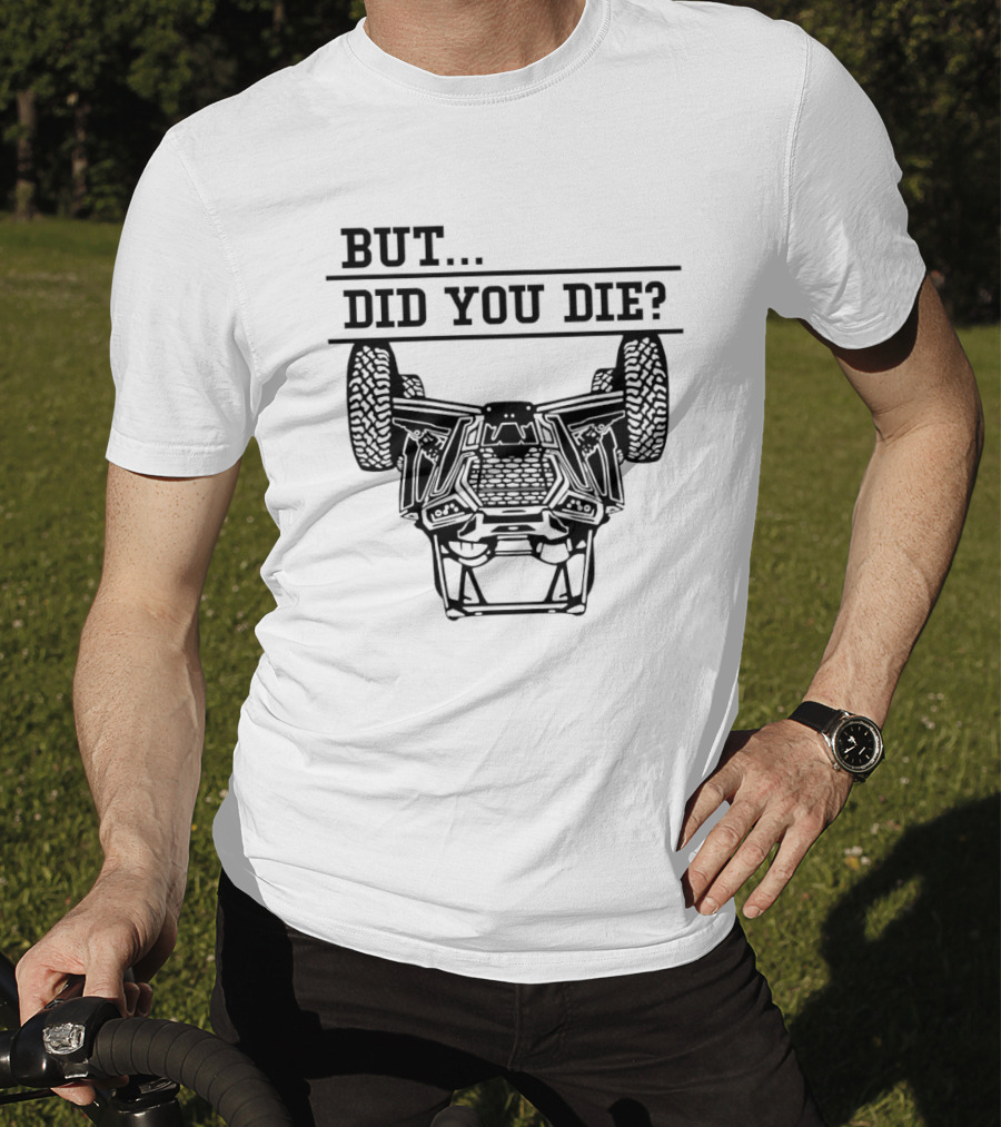 BUT DID YOU DIE UTV Off-Road Adventure Challenge T-Shirt