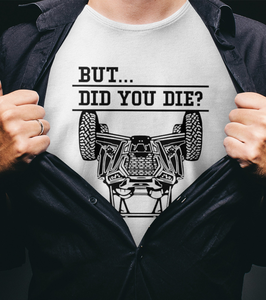 BUT DID YOU DIE UTV Off-Road Adventure Challenge T-Shirt