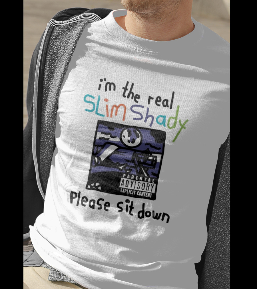 I'm The Real Slim Shady Please Sit Down Parental Advisory Explicit Content T-Shirt