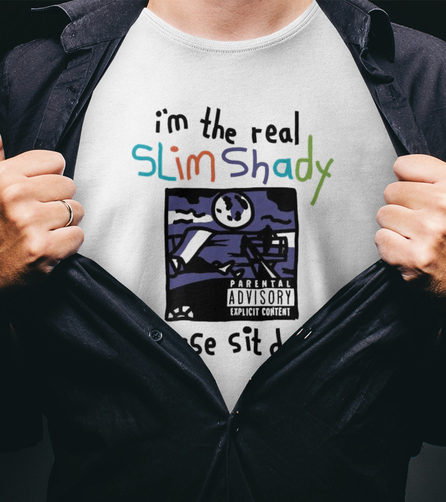I'm The Real Slim Shady Please Sit Down Parental Advisory Explicit Content T-Shirt