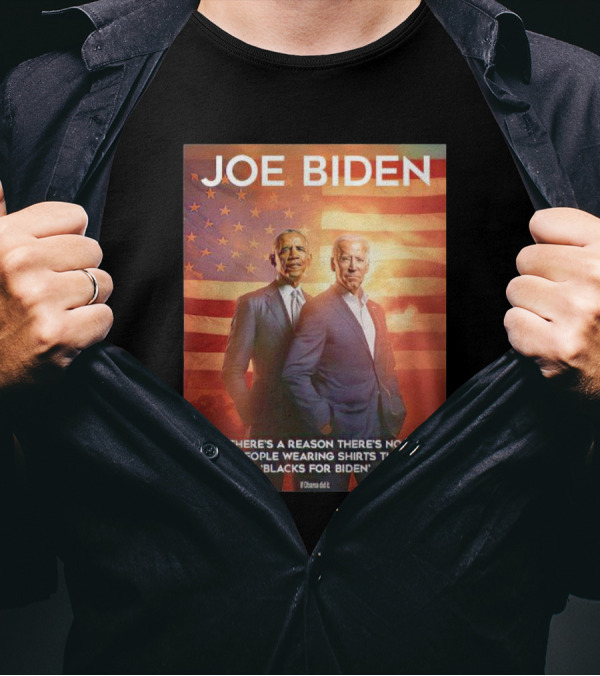 Joe Biden Obama There's A Reason There's No White People Wearing Shirts That Say Blacks For Biden T-Shirt