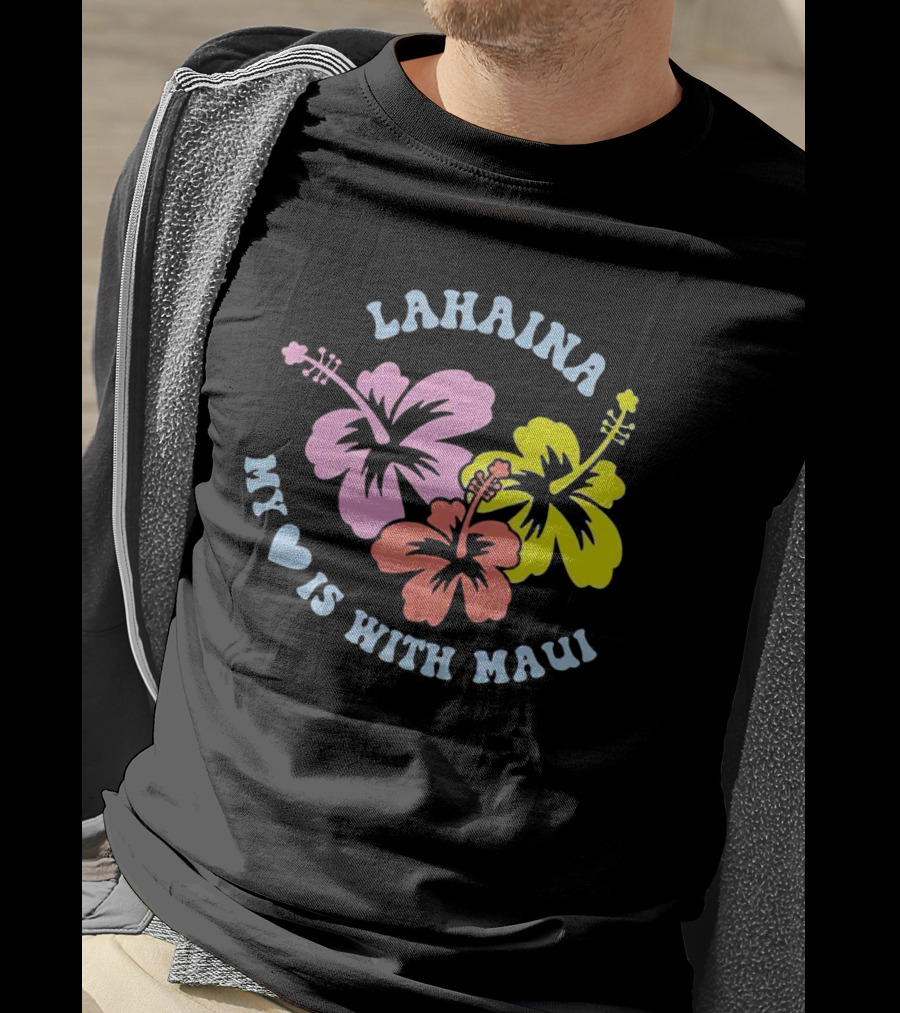 Lahaina My Heart Is With Maui Hibiscus Flowers T-Shirt