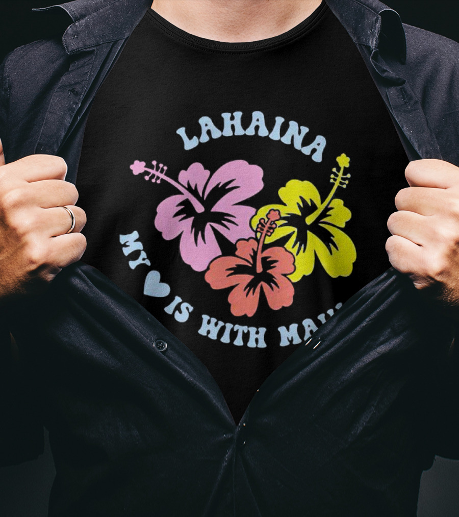 Lahaina My Heart Is With Maui Hibiscus Flowers T-Shirt