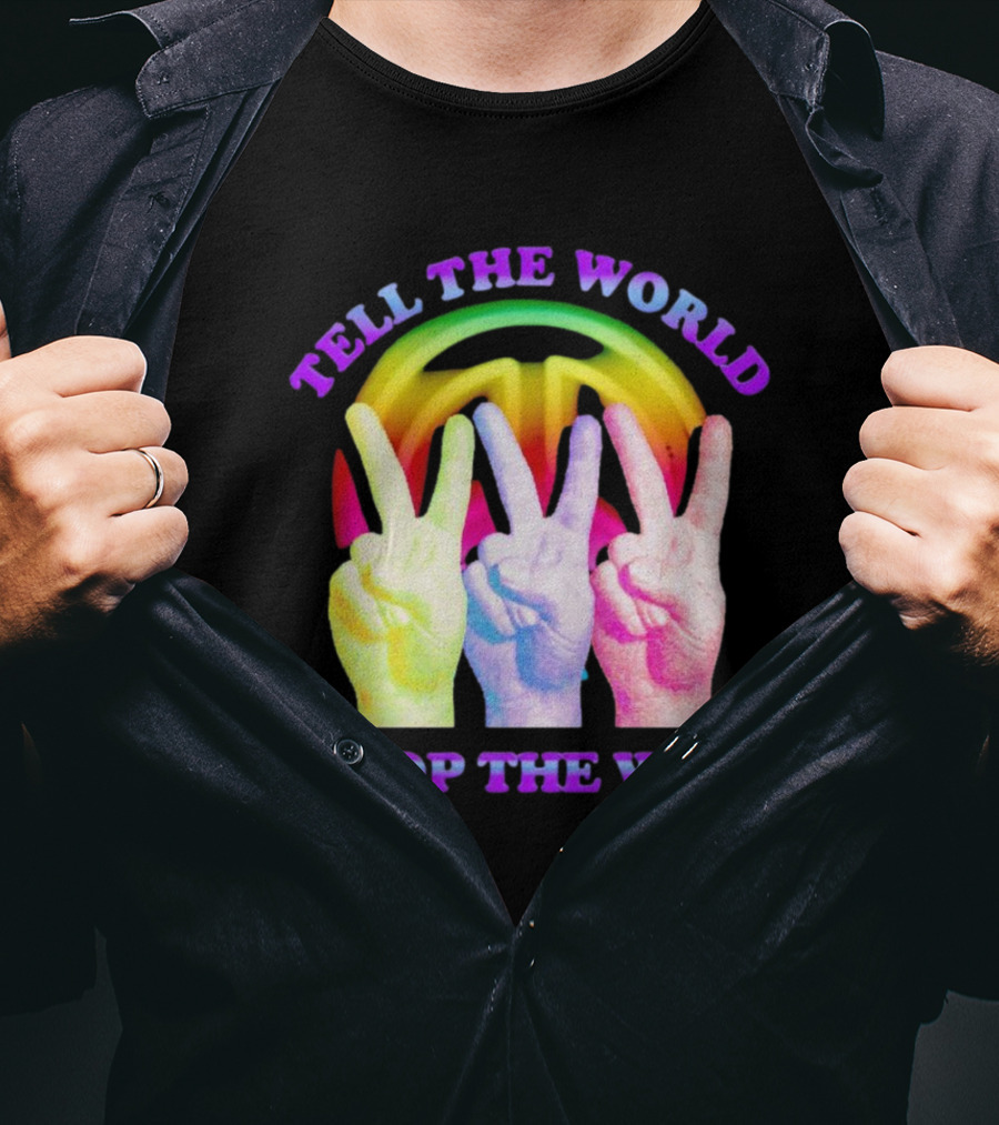 Tell The World Stop The War Peace Sign And Colorful Victory Hands T-Shirt