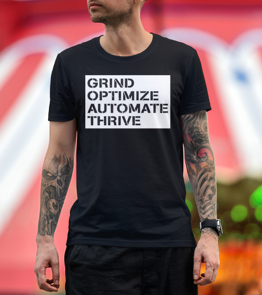 Grind Optimize Automate Thrive Motivation Strategy Shirt Top T-Shirt