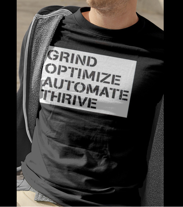 Grind Optimize Automate Thrive Motivation Strategy Shirt Top T-Shirt