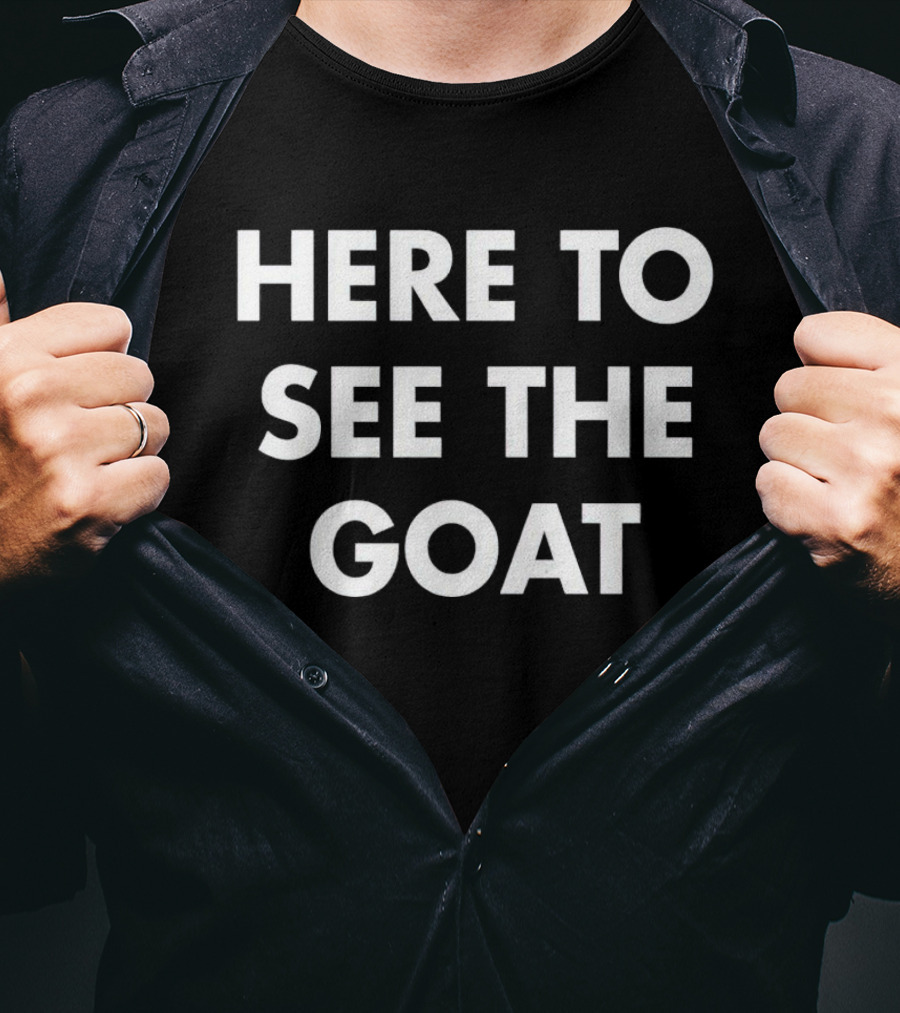Here To See The GOAT Sports Icon T-Shirt