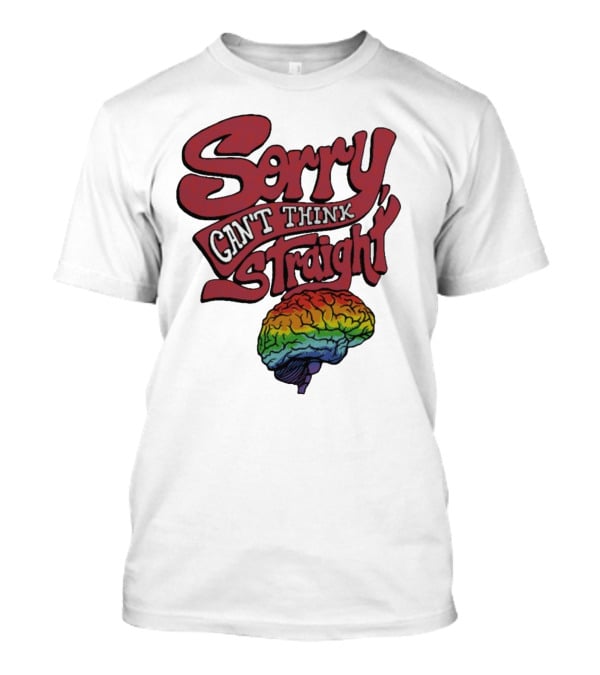 Sorry Can't Think Straight Rainbow Brain T-Shirt