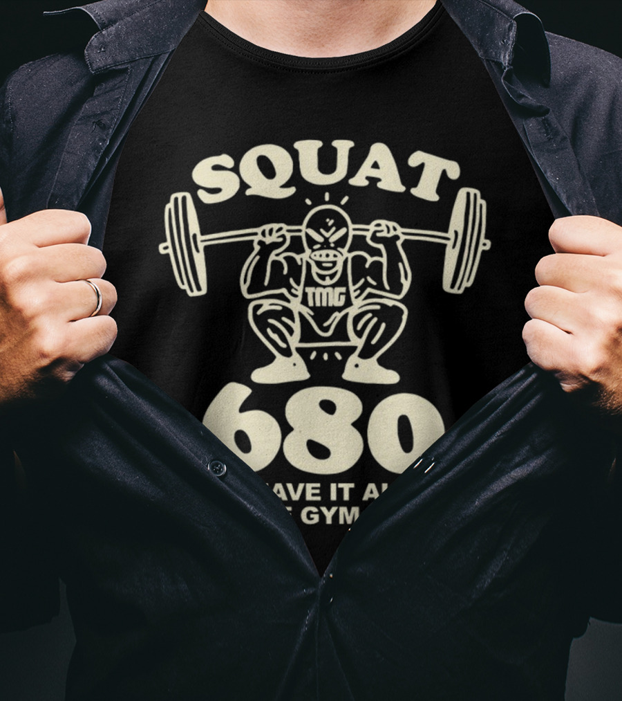 Squat 680 TMG Leave It All On The Gym Floor Powerlifting Motivation T-Shirt