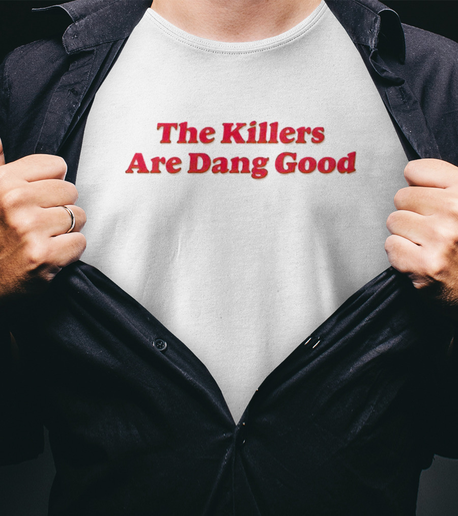 The Killers Are Dang Good T-Shirt