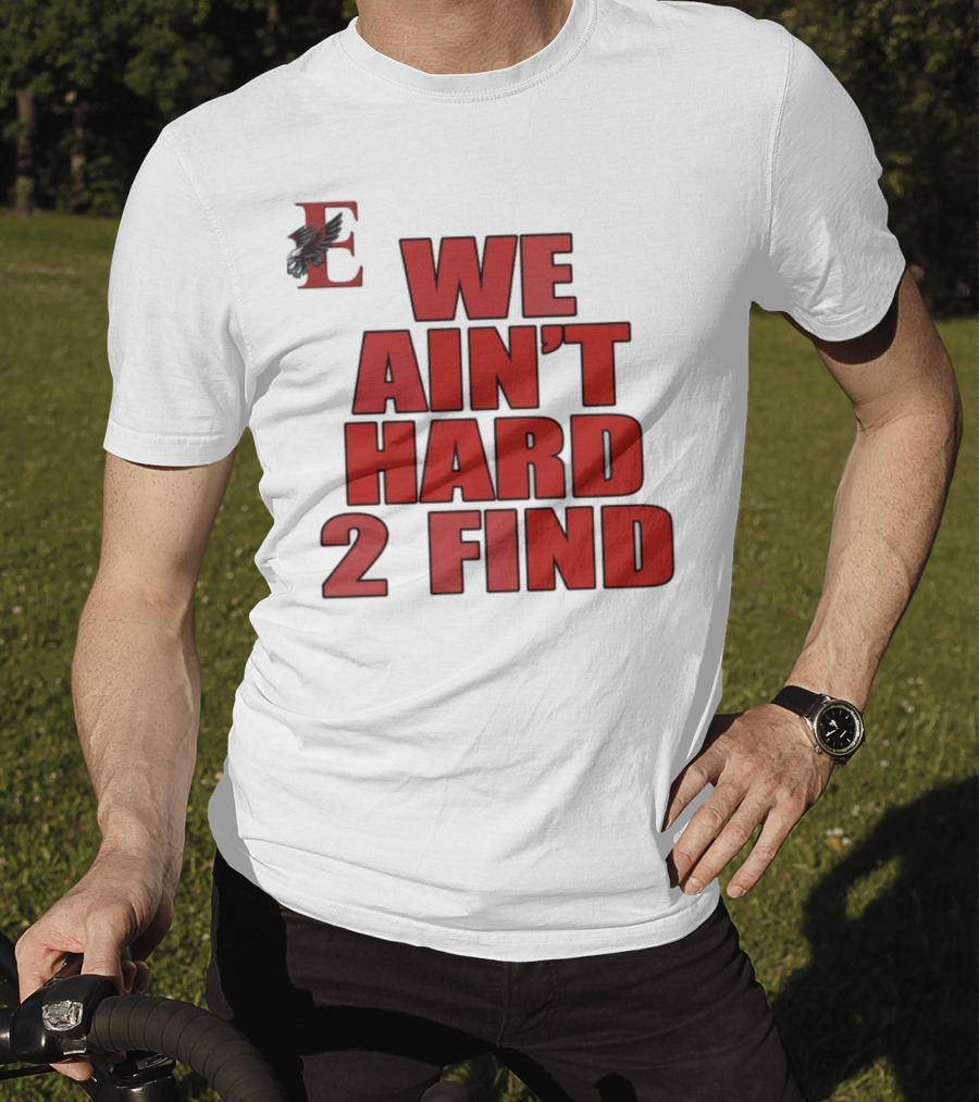 We Ain't Hard 2 Find Letter E With Hawk T-Shirt